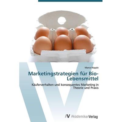 Marketingstrategien für Bio-Lebensmittel, Taschenbuch von Marco Räpple, AV Akademikerverlag, 978-3-639-44748-4