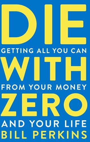 Bill Perkins - Die With Zero: Getting All You Can from Your Money and Your Life - Preis vom 10.10.2026 11:48:34 h