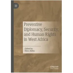 Preventive Diplomacy, Security, and Human Rights in West Africa, Fachbücher von Okon Akiba
