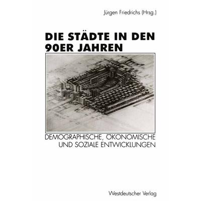 Die Städte in den 90er Jahren, Taschenbuch von Jürgen Friedrichs, VS Verlag für Sozialwissenschaften, 978-3-531-13052-1