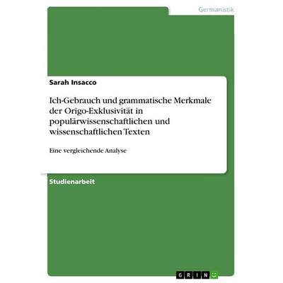 Ich-Gebrauch und grammatische Merkmale der Origo-Exklusivität in populärwissenschaftlichen und wissenschaftlichen Texten, Taschenbuch von Sarah