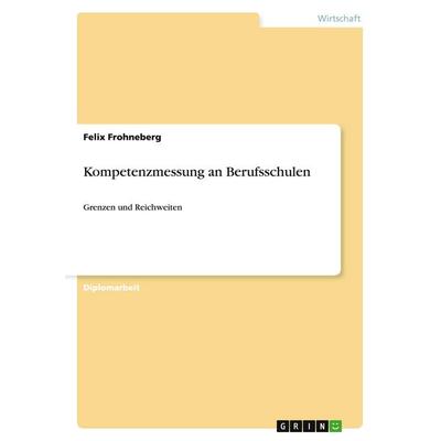 Kompetenzmessung an Berufsschulen, Taschenbuch von Felix Frohneberg, GRIN, 978-3-640-50667-5