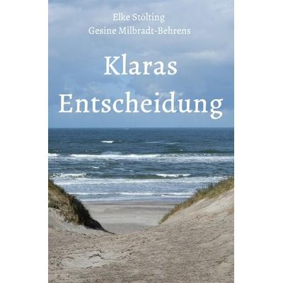 Klaras Entscheidung, Taschenbuch von Elke Stölting,Gesine Milbradt-Behrens, Epubli, 978-3-7584-0369-9