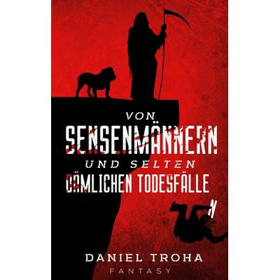 Von Sensenmännern und selten dämlichen Todesfällen, Taschenbuch von Daniel Troha, BoD – Books on Demand, 978-3-7534-9872-0