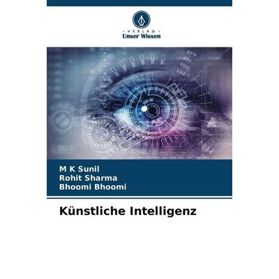 Künstliche Intelligenz, Taschenbuch von M. K. Sunil,Rohit Sharma,Bhoomi Bhoomi, Verlag Unser Wissen, 978-620-8-49517-6
