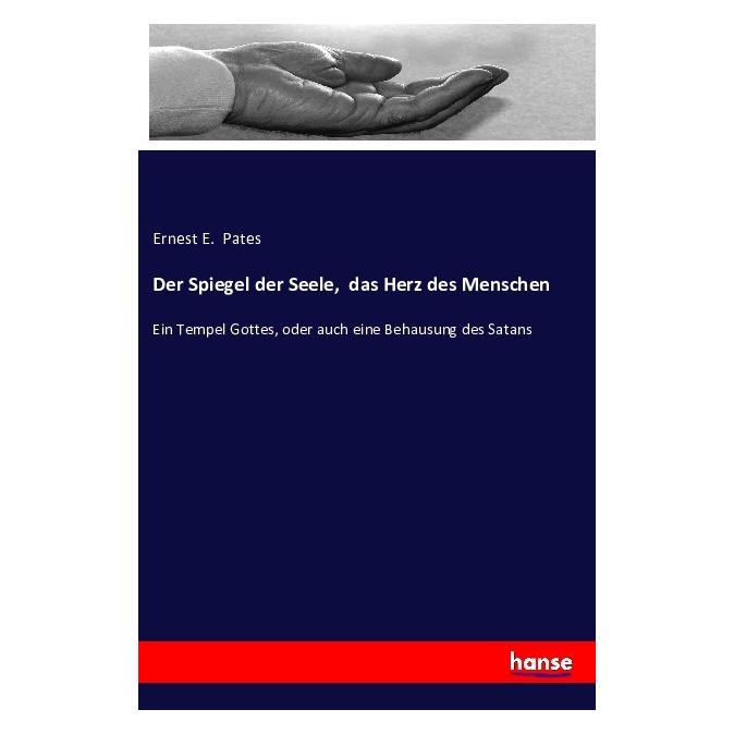 Hansebooks Der Spiegel der Seele, das Herz des Menschen (Ernest E. Pates, 2016) (55875595)