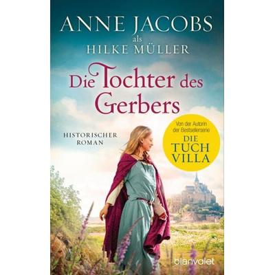Die Tochter des Gerbers, Taschenbuch von Anne Jacobs,Hilke Müller, Blanvalet