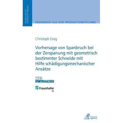 Vorhersage von Spanbruch bei der Zerspanung mit geometrisch bestimmter Schneide mit Hilfe schädigungsmechanischer Ansätze, Taschenbuch von Christoph