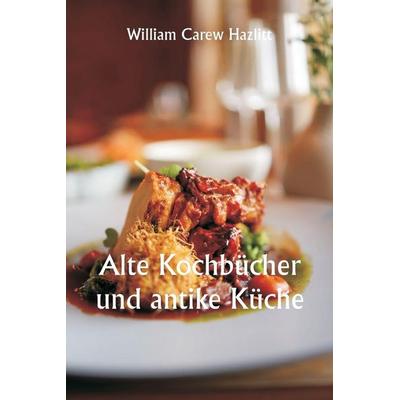 Old Cookery Books and Ancient Cuisine, Taschenbuch von William Hazlitt, Alpha Editions, 978-93-5790-577-0