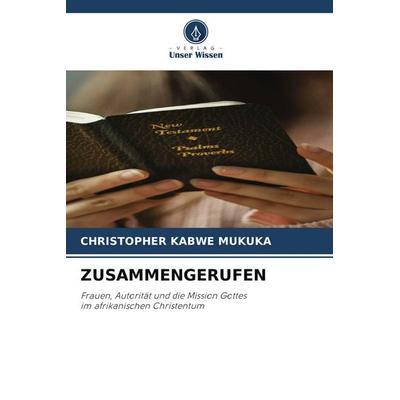 ZUSAMMENGERUFEN, Taschenbuch von Christopher Kabwe Mukuka, Verlag Unser Wissen