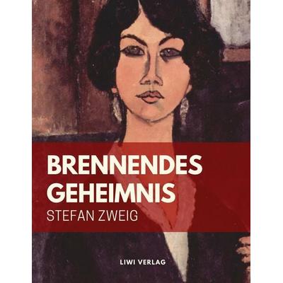 Stefan Zweig: Brennendes Geheimnis, Taschenbuch von Stefan Zweig, Liwi Literatur- Und Wissenschaftsverlag, 978-3-96542-047-2