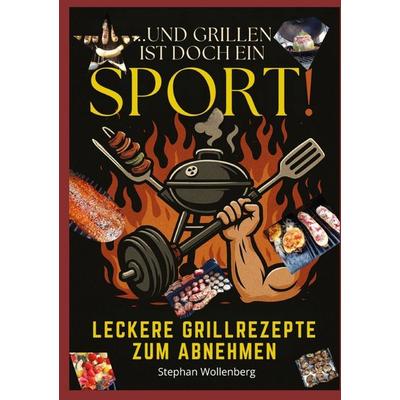 Und Grillen ist doch ein Sport!, Taschenbuch von Stephan Wollenberg, Epubli, 978-3-565-14477-8