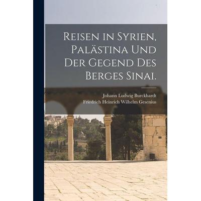 Reisen in Syrien, Palästina und der Gegend des Berges Sinai., Taschenbuch von Johann Ludwig Burckhardt, British Library, Historical Print Editions,