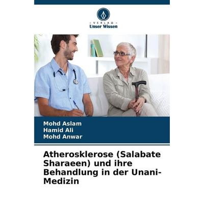 Atherosklerose (Salabate Sharaeen) und ihre Behandlung in der Unani-Medizin, Taschenbuch von Mohd Aslam,Hamid Ali,Mohd Anwar, Verlag Unser Wissen,