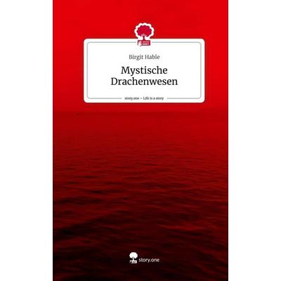 Mystische Drachenwesen. Life is a Story - story.one, Gebundene Ausgabe von Birgit Hable, Story.one publishing, 978-3-7115-1470-7