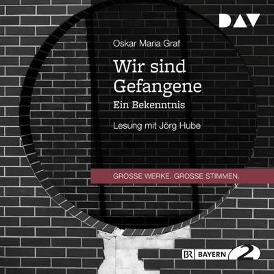 Wir sind Gefangene. Ein Bekenntnis - Oskar Maria Graf, Audio, 9783742408082