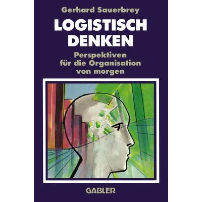 Logistisch Denken, Taschenbuch von Gerhard Sauerbrey, Betriebswirtschaftlicher Verlag Gabler, 978-3-322-84653-2