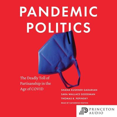 Pandemic Politics - Shana Kushner Gadarian,Sara Wallace Goodman,Thomas B. Pepinsky, Audio, 9780691249896