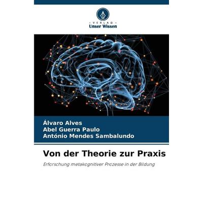 Von der Theorie zur Praxis, Taschenbuch von Álvaro Alves,Abel Guerra Paulo,António Mendes Sambalundo, Verlag Unser Wissen, 978-620-2-32511-0