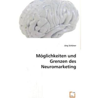 Schöner, J: Möglichkeiten und Grenzen des Neuromarketing, Taschenbuch von Jörg Schöner, VDM, 978-3-8364-9416-8