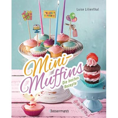 Mini-Muffins - Die besten Rezepte. Schnelle Backrezepte für süße und herzhafte kleine Kuchen, Gebundene Ausgabe von Luise Lilienthal, Bassermann,