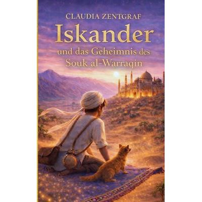 Iskander und das Geheimnis des Souk al-Warraqin, Taschenbuch von Claudia Zentgraf, BoD – Books on Demand, 978-3-695-75809-8
