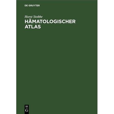 Hämatologischer Atlas, Gebundene Ausgabe von Horst Stobbe, De Gruyter, 978-3-11-247853-0