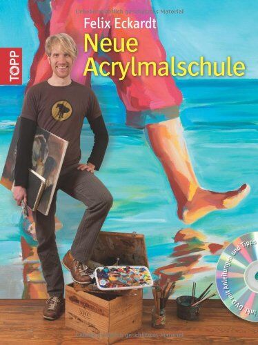 Felix Eckardt - Neue Acrylmalschule: für Einsteiger und Fortgeschrittene. Mit DVD - Preis vom 04.10.2026 03:51:26 h