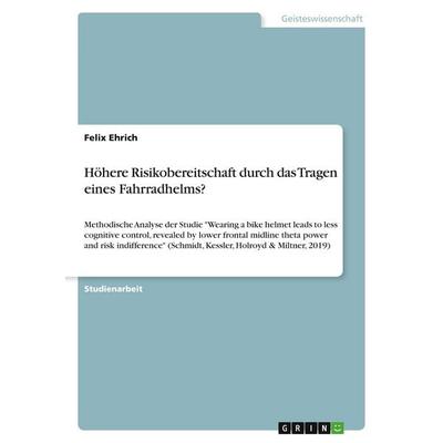 Höhere Risikobereitschaft durch das Tragen eines Fahrradhelms?, Taschenbuch von Felix Ehrich, GRIN, 978-3-346-45481-2