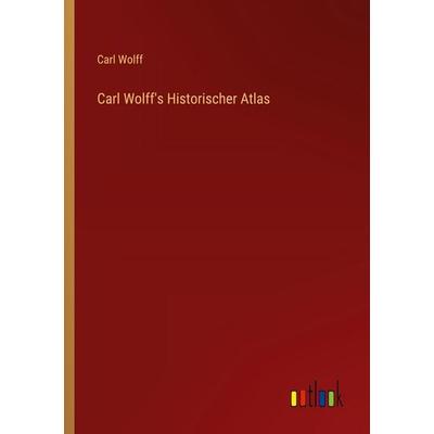 Carl Wolff's Historischer Atlas, Taschenbuch von Carl Wolff, Outlook, 978-3-368-52533-0