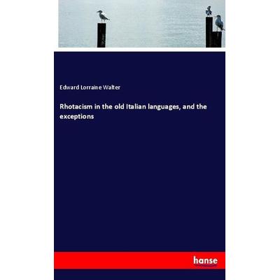 Rhotacism in the old Italian languages, and the exceptions, Taschenbuch von Edward Lorraine Walter, Hansebooks, 978-3-337-60214-7
