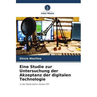 Eine Studie zur Untersuchung der Akzeptanz der digitalen Technologie, Taschenbuch von Shisia Wasilwa, Verlag Unser Wissen, 978-620-6-05234-0
