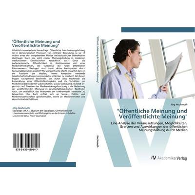 Öffentliche Meinung und Veröffentlichte Meinung, Taschenbuch von Jörg Hochmuth, AV Akademikerverlag, 978-3-639-43984-7