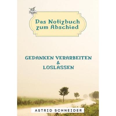 Das Notizbuch zum Abschied, Taschenbuch von Astrid Schneider, Epubli, 978-3-7549-5571-0