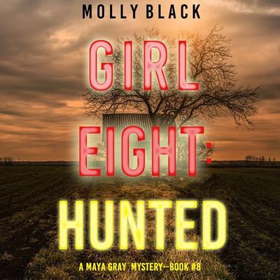 Girl Eight: Hunted (A Maya Gray FBI Suspense Thriller—Book 8) - Molly Black, Audio, 9781094322704
