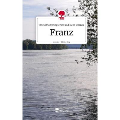 Franz. Life is a Story - story.one, Gebundene Ausgabe von Roswitha Springschitz und Irene Werren, Storylution, 978-3-7115-7990-4