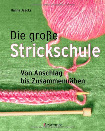 Hanna Jaacks - Die große Strickschule: Von Anschlag bis Zusammennähen - Preis vom 01.10.2026 17:08:56 h