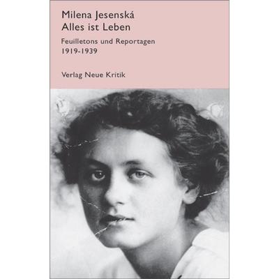 Alles ist Leben. Feuilletons und Reportagen 1919-1939, Gebundene Ausgabe von Milena Jesenská, Neue Kritik, 978-3-8015-0192-1