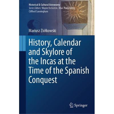 History, Calendar and Skylore of the Incas at the Time of the Spanish Conquest, Gebundene Ausgabe von Mariusz Ziółkowski, Springer, 978-3-032-12315-2