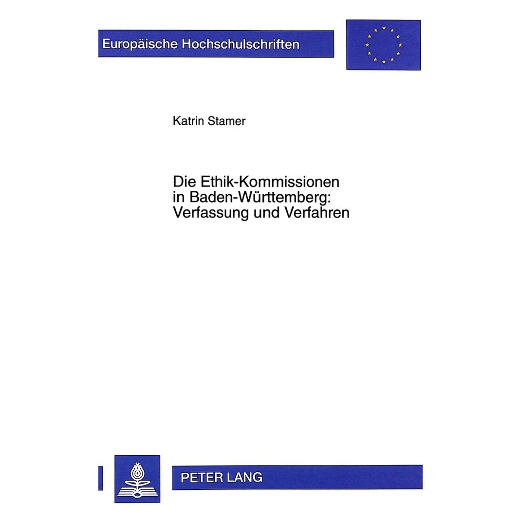 Peter Lang Die Ethik-Kommissionen in Baden-Württemberg: Verfassung und Verfahren (Deutsch, Softcover, Katrin Stamer) (56034420)