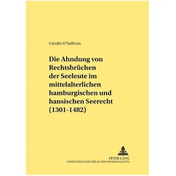 Die Ahndung von Rechtsbrüchen der Seeleute im mittelalterlichen hamburgischen und hansischen Seer..., Fachbücher von Götz Landwehr, Carolin O'Sullivan