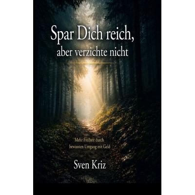 Spar dich Reich, aber verzichte nicht, Taschenbuch von Sven Kriz, Epubli, 978-3-565-52444-0