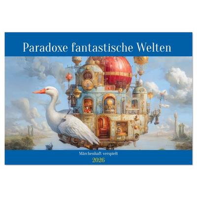 Paradoxe fantastische Welten - Märchenhaft verspielt (Wandkalender 2026 DIN A4 quer), CALVENDO Monatskalender