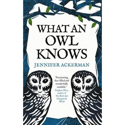 What an Owl Knows, Taschenbuch von Jennifer Ackerman, Oneworld Publications, 978-0-86154-831-6