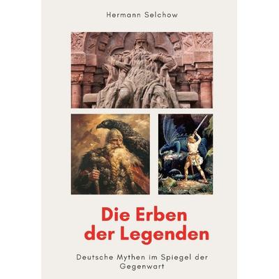 Die Erben der Legenden, Taschenbuch von Hermann Selchow, Tredition, 978-3-384-59788-5