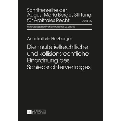 Die materiellrechtliche und kollisionsrechtliche Einordnung des Schiedsrichtervertrages, Gebundene Ausgabe von Annekathrin Holzberger, Peter Lang