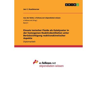 Einsatz ionischer Fluide als Katalysator in der homogenen Reaktivdestillation unter Berücksichtigung reaktionskinetischer Aspekte, Taschenbuch von Jan