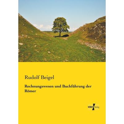 Rechnungswesen und Buchführung der Römer, Taschenbuch von Rudolf Beigel, BoD - Books on Demand, 978-3-95738-466-9