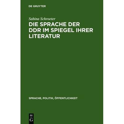 Die Sprache der DDR im Spiegel ihrer Literatur, Gebundene Ausgabe von Sabina Schroeter, De Gruyter, 978-3-11-013808-5