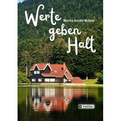 Werte geben HALT, Gebundene Ausgabe von Monika Arnold Wutzler, Tredition, 978-3-384-69891-9
